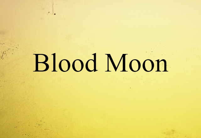 Blood Moon (noun) Definition, Meaning & Examples