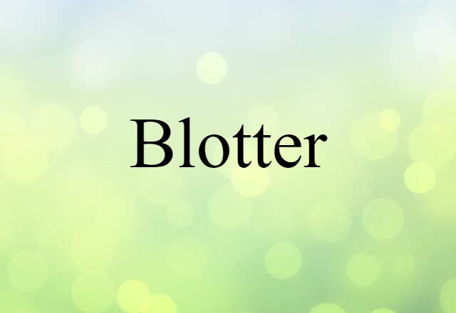 Blotter (noun) Definition, Meaning & Examples