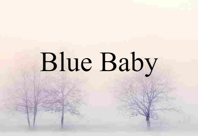 Blue Baby (noun) Definition, Meaning & Examples