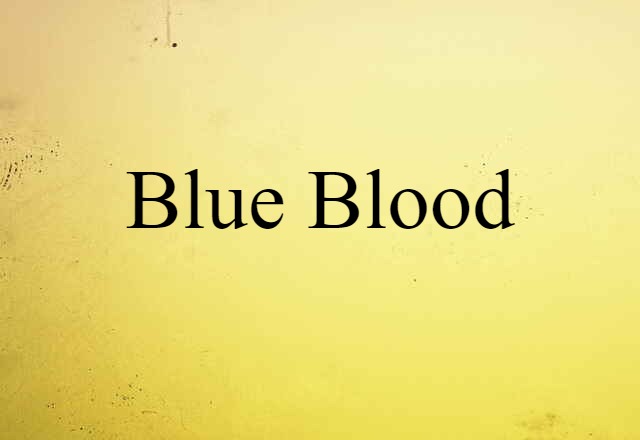 Blue Blood (noun) Definition, Meaning & Examples