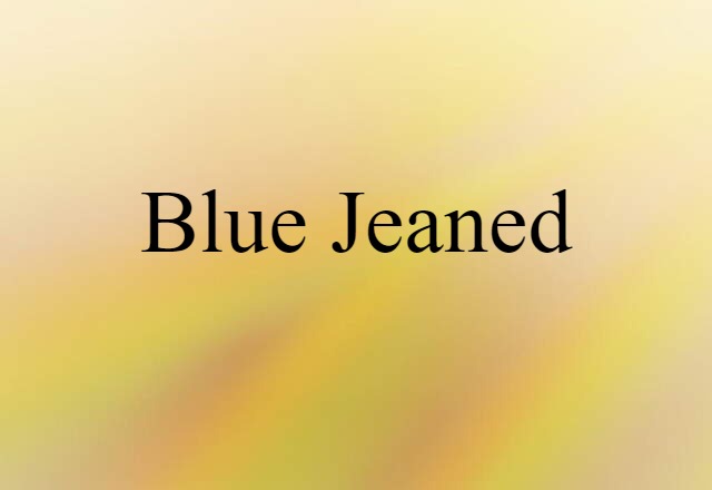 Blue-jeaned (noun) Definition, Meaning & Examples