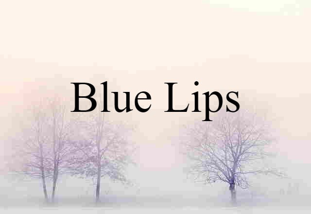 blue lips