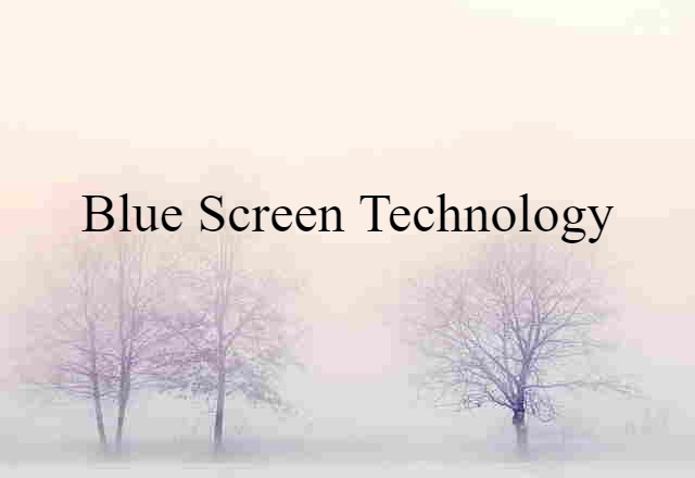 Blue Screen Technology (noun) Definition, Meaning & Examples