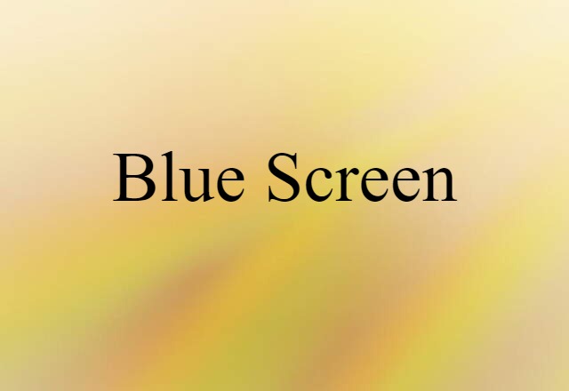 Blue Screen (noun) Definition, Meaning & Examples