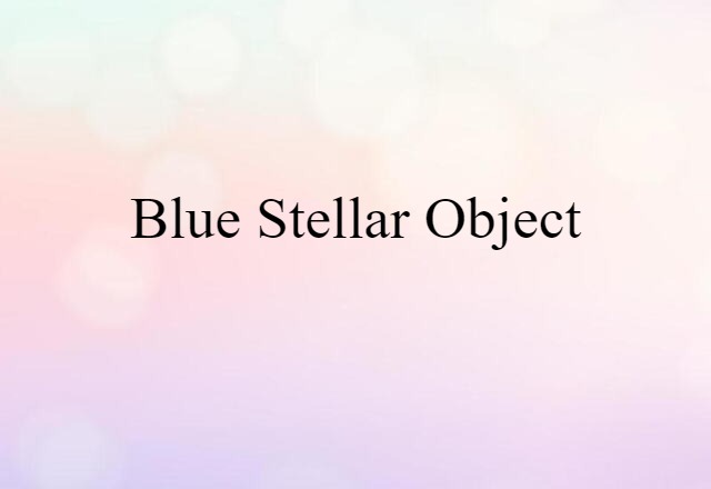 Blue Stellar Object (noun) Definition, Meaning & Examples