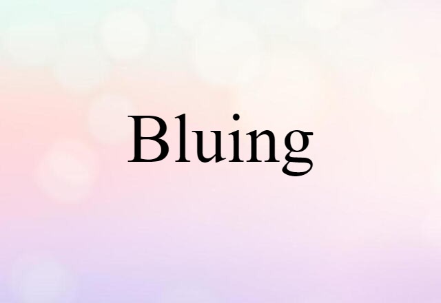 Bluing (noun) Definition, Meaning & Examples