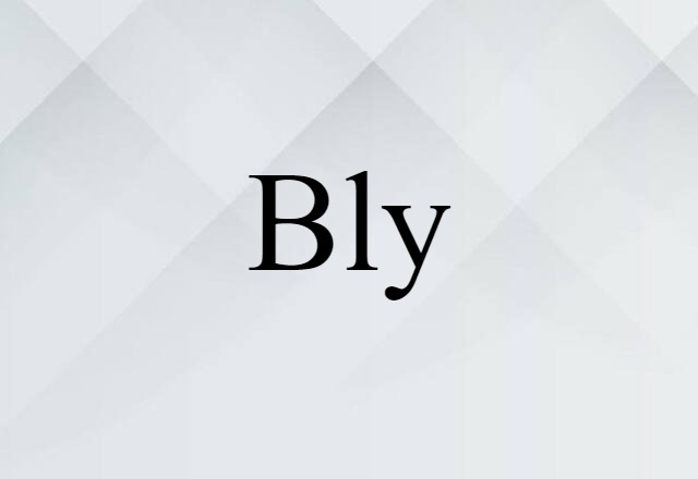 Bly (noun) Definition, Meaning & Examples