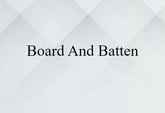 Board And Batten (noun) Definition, Meaning & Examples