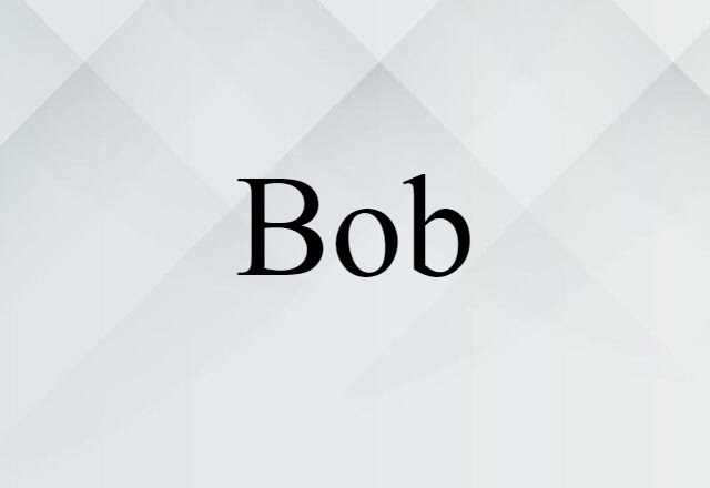 Bob (noun) Definition, Meaning & Examples