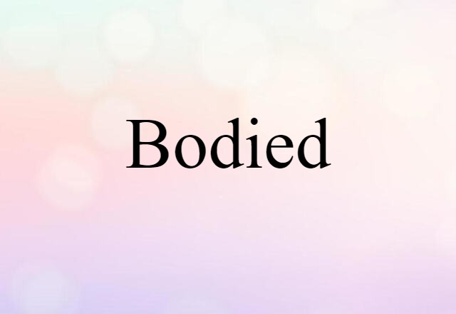 Bodied (noun) Definition, Meaning & Examples