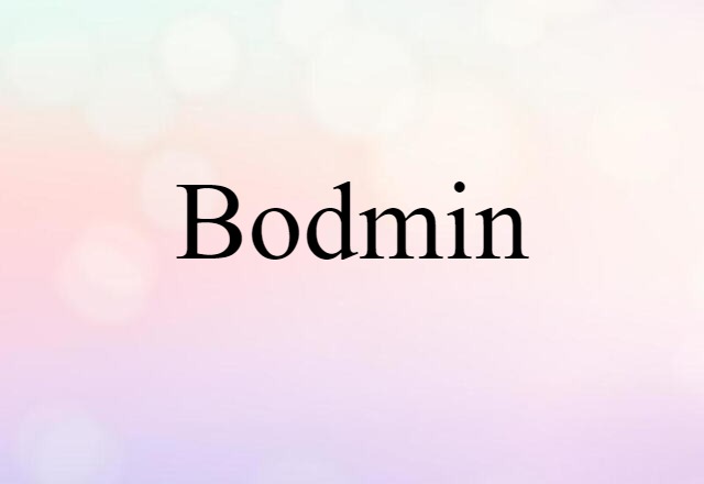 Bodmin (noun) Definition, Meaning & Examples