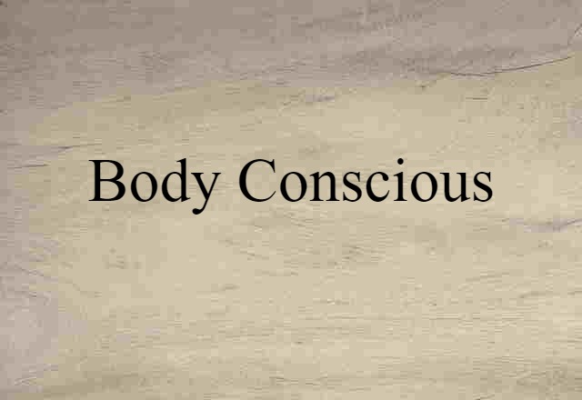 Body-conscious (noun) Definition, Meaning & Examples