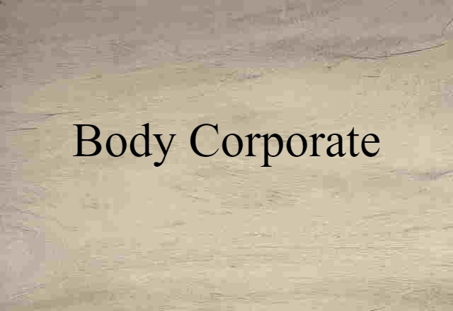 Body Corporate (noun) Definition, Meaning & Examples