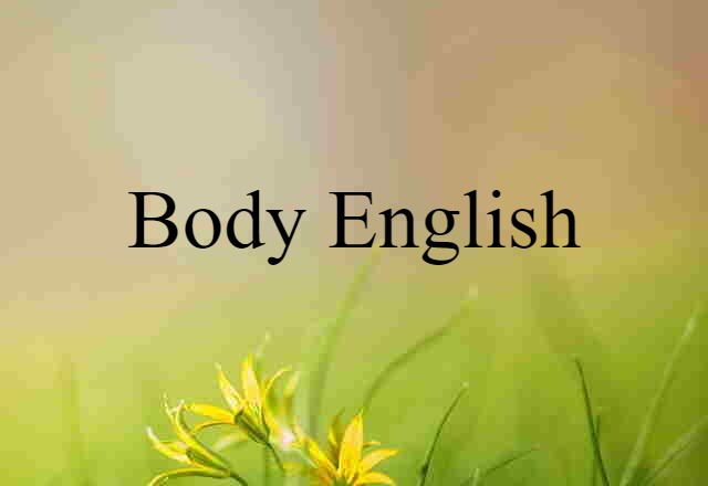 Body English (noun) Definition, Meaning & Examples