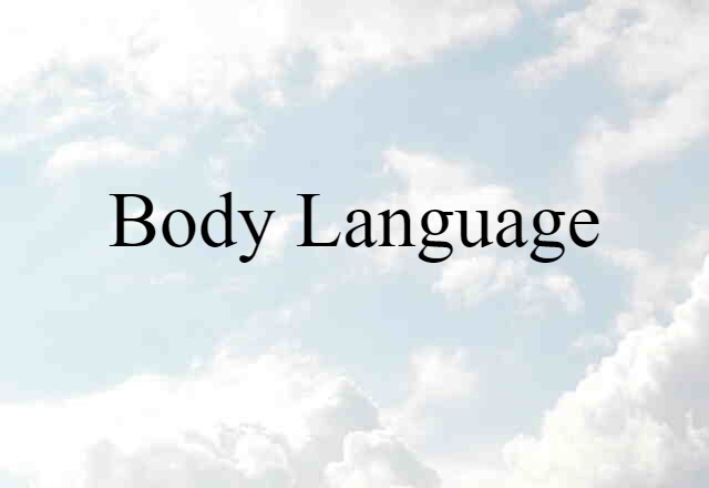 Body Language (noun) Definition, Meaning & Examples