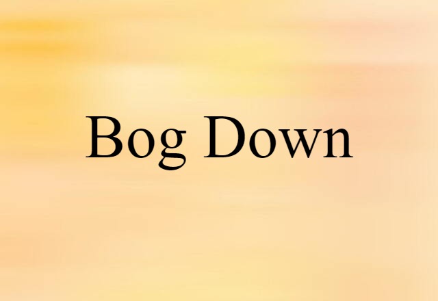 bog down