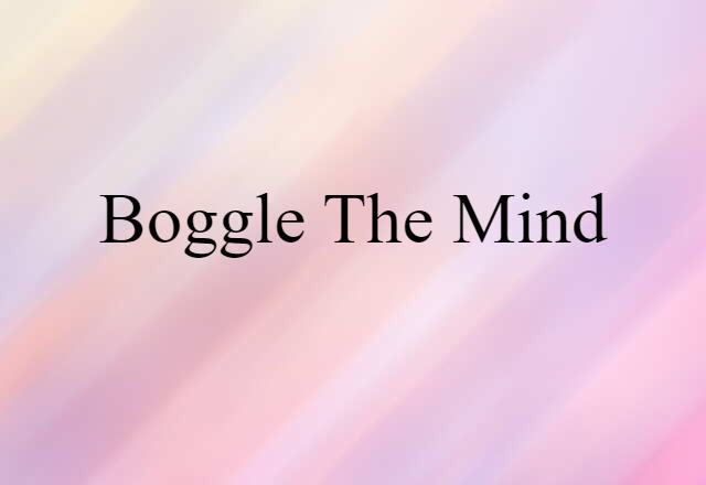 Boggle The Mind (noun) Definition, Meaning & Examples