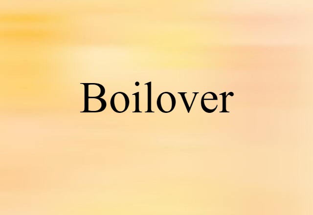 Boilover (noun) Definition, Meaning & Examples