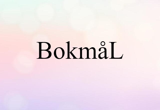 Bokmål (noun) Definition, Meaning & Examples