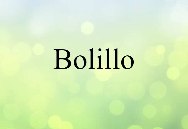 Bolillo (noun) Definition, Meaning & Examples