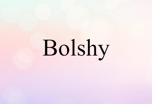 Bolshy