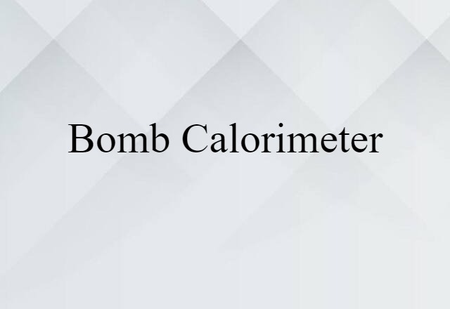 Bomb Calorimeter (noun) Definition, Meaning & Examples