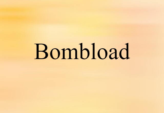 Bombload (noun) Definition, Meaning & Examples