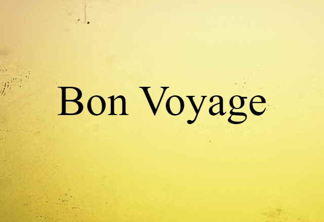 Bon Voyage (noun) Definition, Meaning & Examples