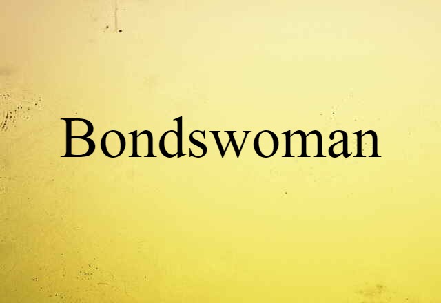 Bondswoman (noun) Definition, Meaning & Examples