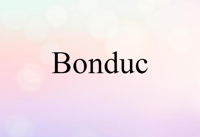 Bonduc (noun) Definition, Meaning & Examples