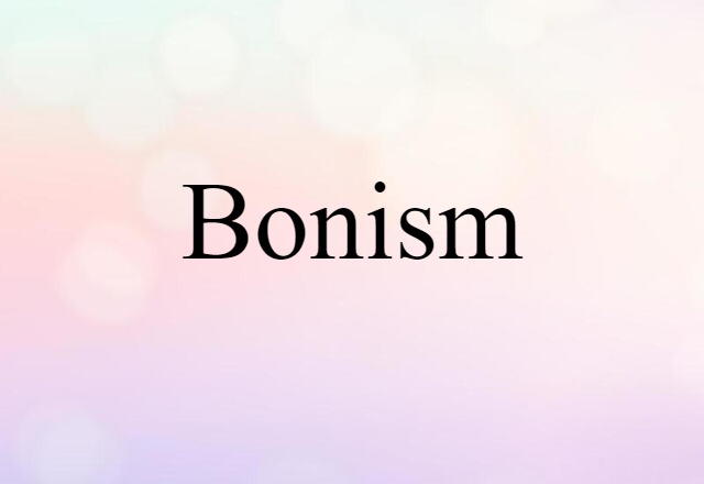 Bonism (noun) Definition, Meaning & Examples