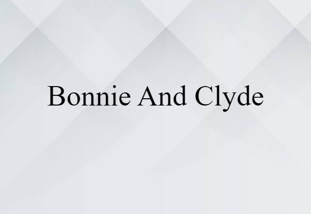 Bonnie and Clyde