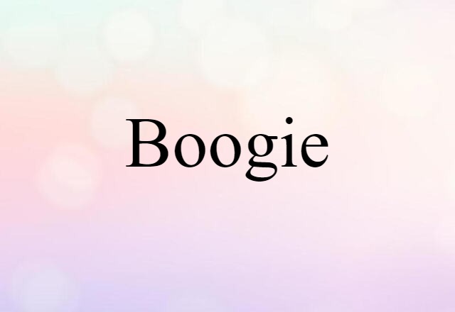 Boogie (noun) Definition, Meaning & Examples