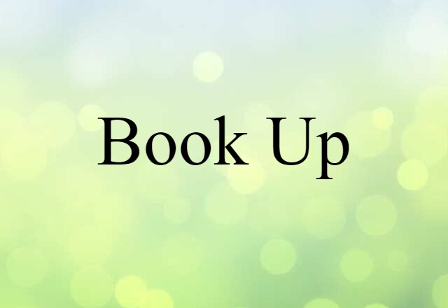 Book Up (noun) Definition, Meaning & Examples