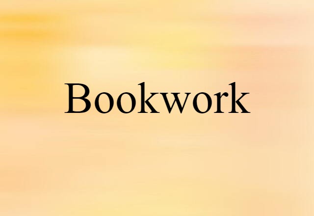 Bookwork (noun) Definition, Meaning & Examples