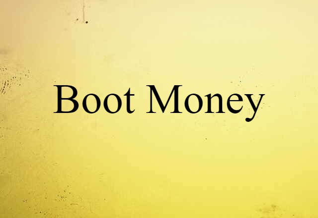 Boot Money (noun) Definition, Meaning & Examples