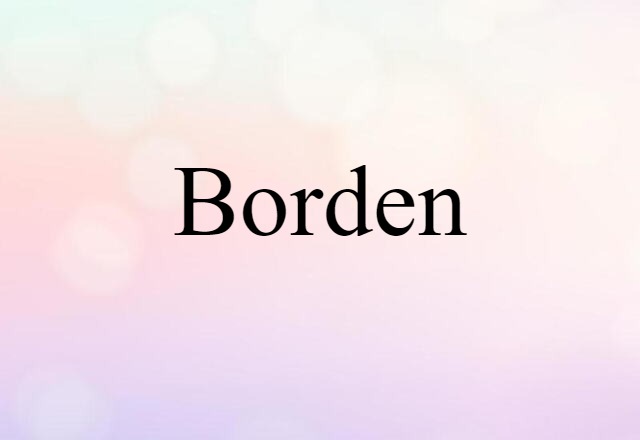 Borden (noun) Definition, Meaning & Examples