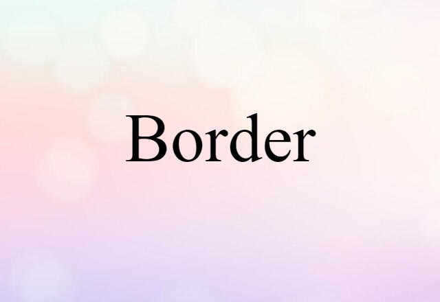 Border (noun) Definition, Meaning & Examples