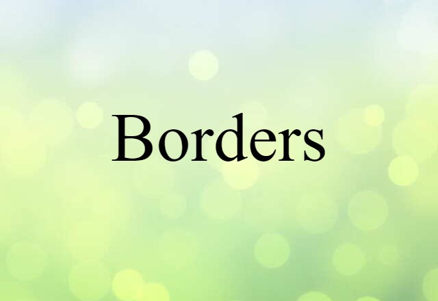 Borders (noun) Definition, Meaning & Examples