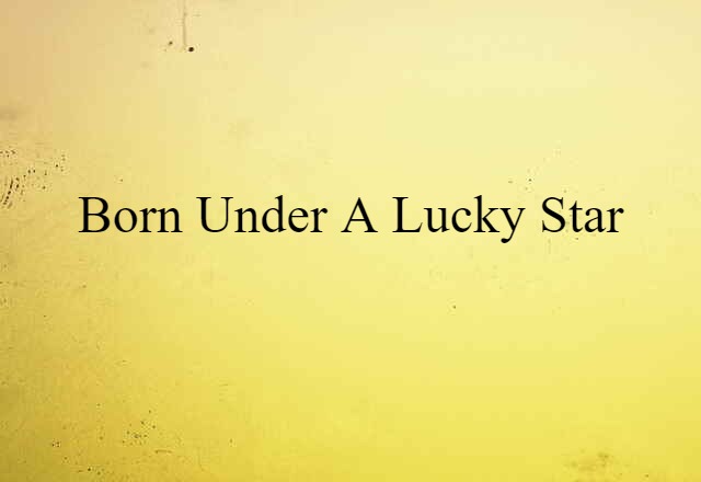 born under a lucky star