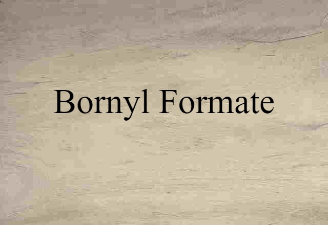 Bornyl Formate (noun) Definition, Meaning & Examples