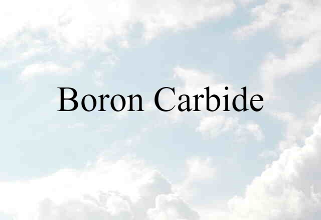 Boron Carbide (noun) Definition, Meaning & Examples