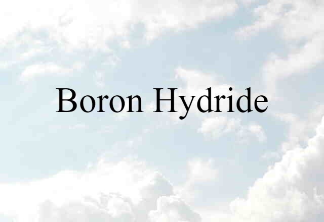 Boron Hydride (noun) Definition, Meaning & Examples