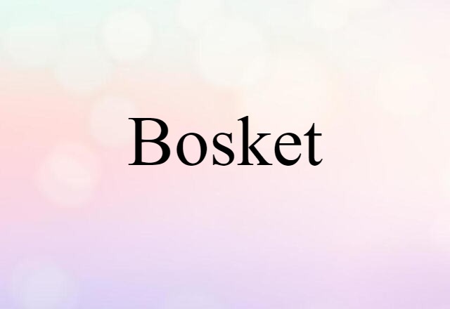 Bosket (noun) Definition, Meaning & Examples