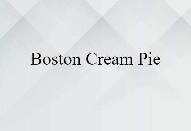 Boston Cream Pie (noun) Definition, Meaning & Examples