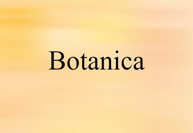 Botanica (noun) Definition, Meaning & Examples