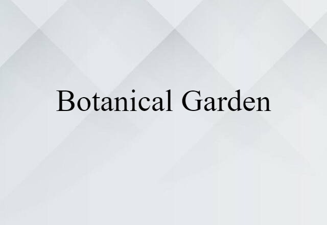 Botanical Garden (noun) Definition, Meaning & Examples