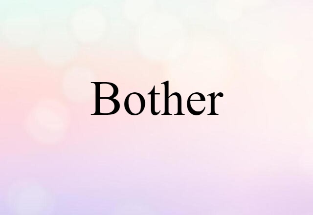 bother