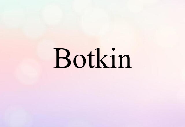 Botkin (noun) Definition, Meaning & Examples