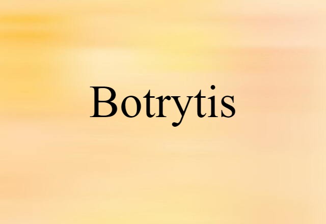 Botrytis (noun) Definition, Meaning & Examples